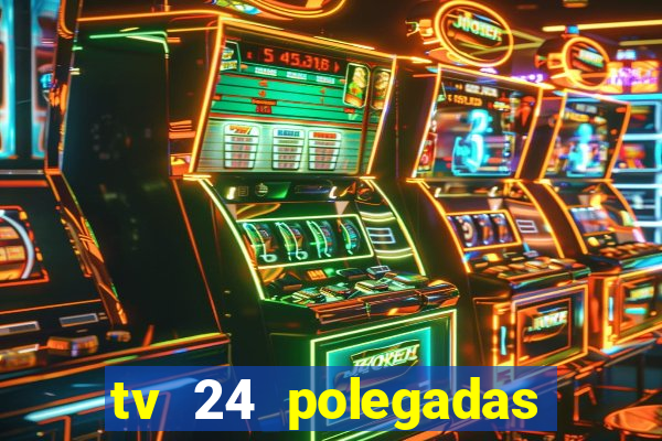 tv 24 polegadas casas bahia
